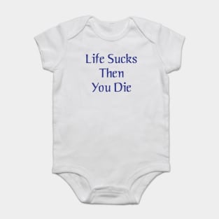 Life Sucks Then You Die Baby Bodysuit